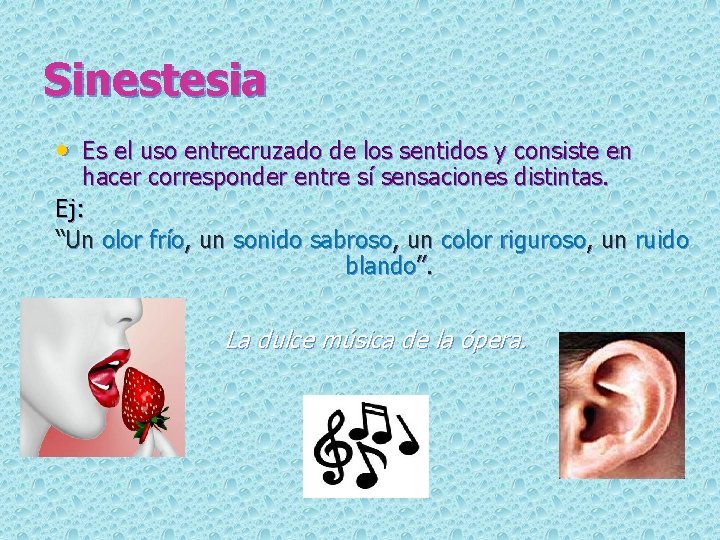 Sinestesia • Es el uso entrecruzado de los sentidos y consiste en hacer corresponder