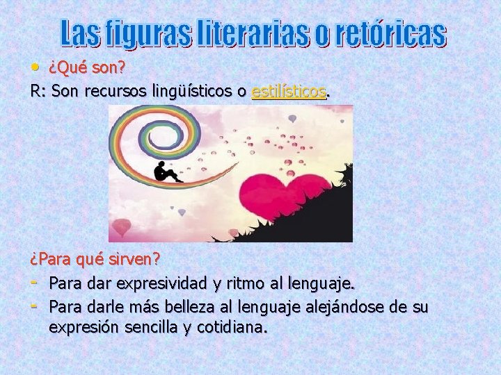  • ¿Qué son? R: Son recursos lingüísticos o estilísticos. ¿Para qué sirven? -