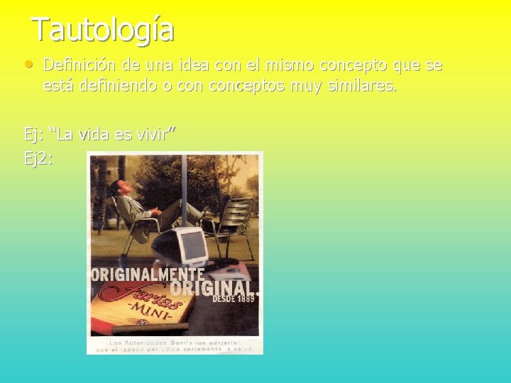 Tautología • Definición de una idea con el mismo concepto que se está definiendo
