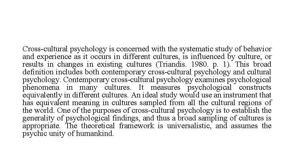 Cross-cultural psychology is concerned with the systematic study of behavior and experience as it