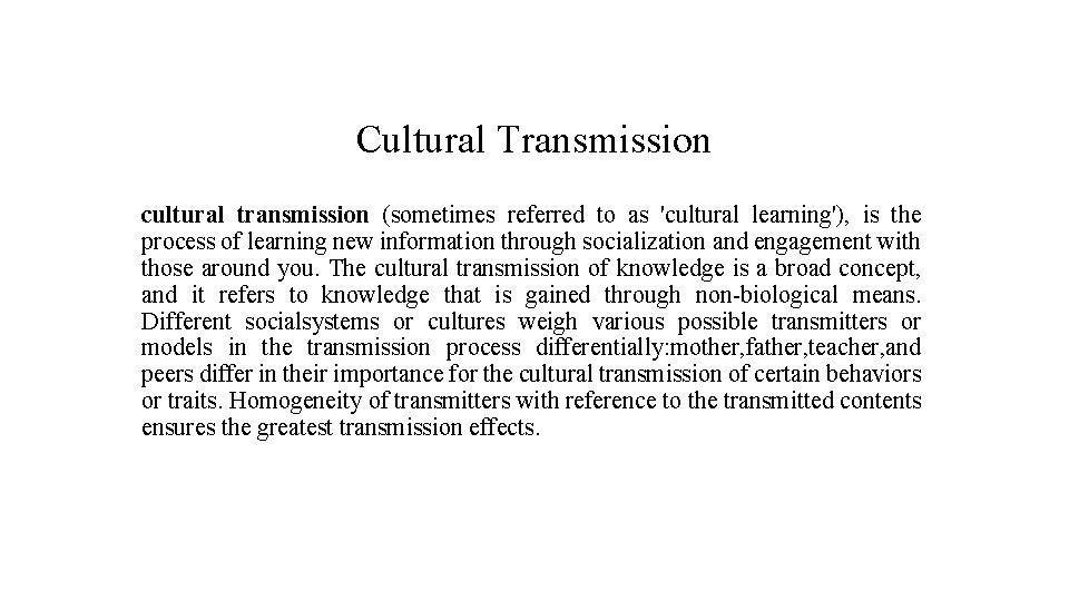 Cultural Transmission cultural transmission (sometimes referred to as 'cultural learning'), is the process of