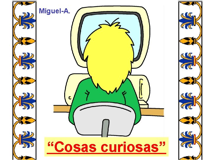 Miguel-A. “Cosas curiosas” 