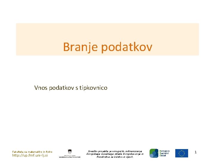 Branje podatkov Vnos podatkov s tipkovnico Fakulteta za matematiko in fiziko http: //up. fmf.