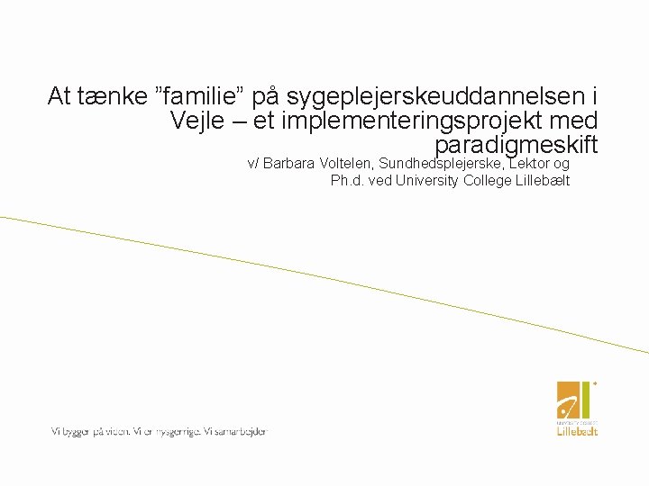 At tænke ”familie” på sygeplejerskeuddannelsen i Vejle – et implementeringsprojekt med paradigmeskift v/ Barbara