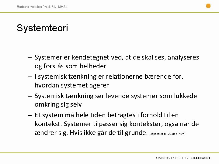 Barbara Voltelen Ph. d. RN, MHSc Systemteori – Systemer er kendetegnet ved, at de