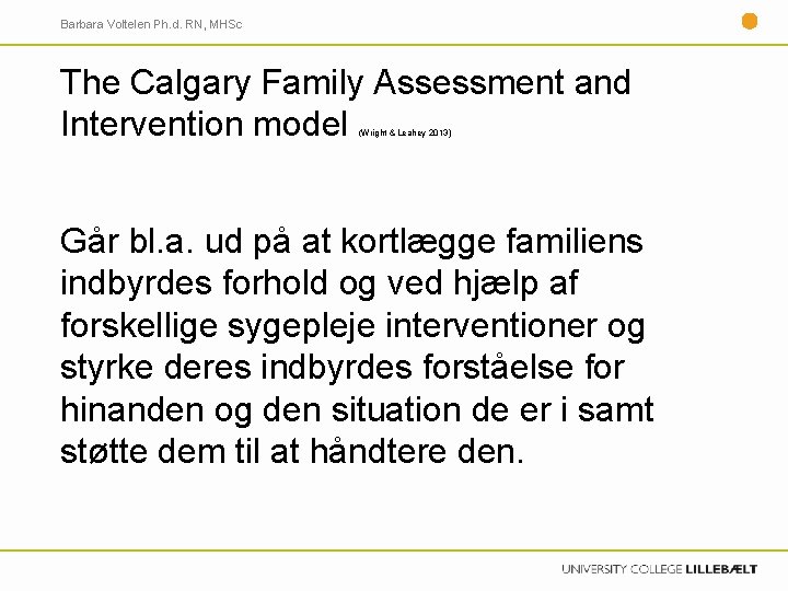 Barbara Voltelen Ph. d. RN, MHSc The Calgary Family Assessment and Intervention model (Wright