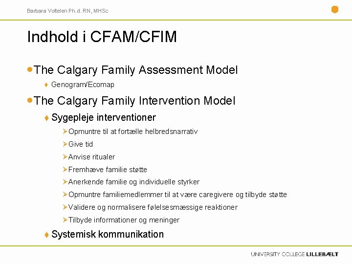 Barbara Voltelen Ph. d. RN, MHSc Indhold i CFAM/CFIM The Calgary Family Assessment Model