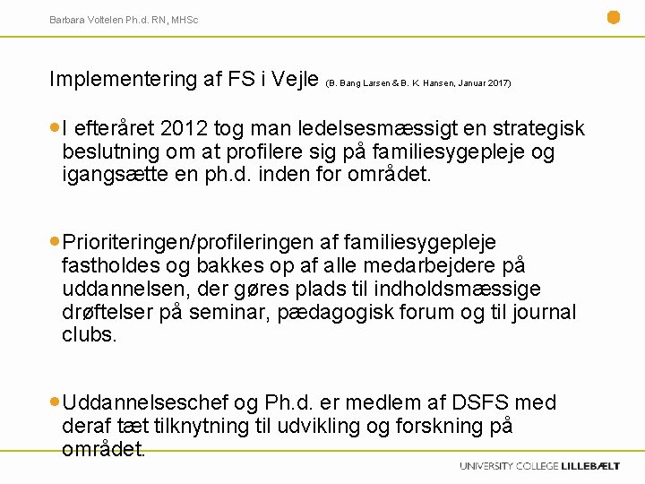 Barbara Voltelen Ph. d. RN, MHSc Implementering af FS i Vejle (B. Bang Larsen Barbara Voltelen Ph. d. RN, MHSc Implementering af FS i Vejle (B. Bang Larsen