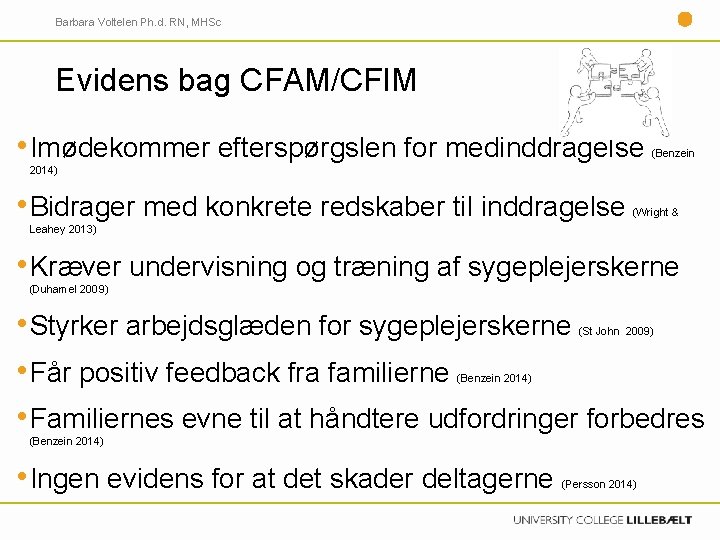 Barbara Voltelen Ph. d. RN, MHSc Evidens bag CFAM/CFIM • Imødekommer efterspørgslen for medinddragelse