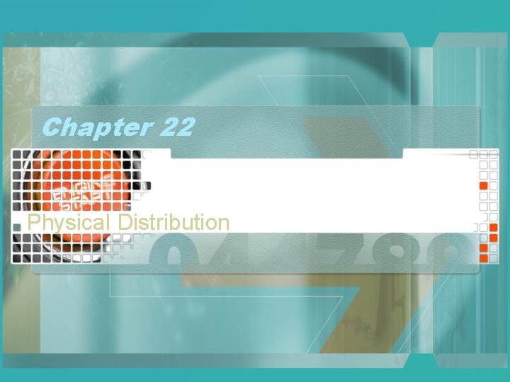 Chapter 22 Physical Distribution 
