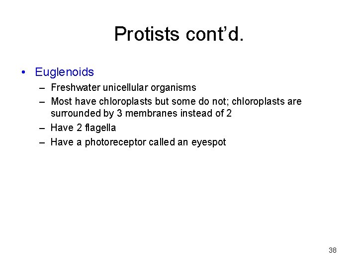Protists cont’d. • Euglenoids – Freshwater unicellular organisms – Most have chloroplasts but some