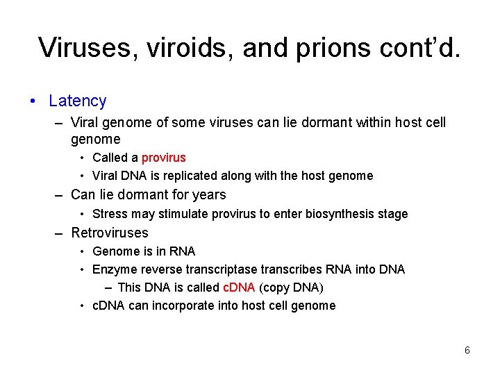 Viruses, viroids, and prions cont’d. • Latency – Viral genome of some viruses can