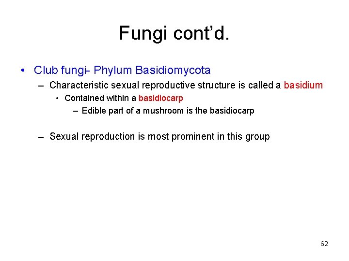 Fungi cont’d. • Club fungi- Phylum Basidiomycota – Characteristic sexual reproductive structure is called