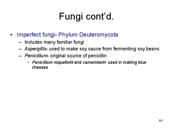 Fungi cont’d. • Imperfect fungi- Phylum Deuteromycota – Includes many familiar fungi – Aspergillis-