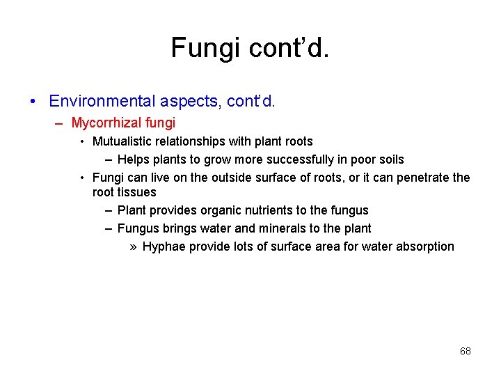 Fungi cont’d. • Environmental aspects, cont’d. – Mycorrhizal fungi • Mutualistic relationships with plant