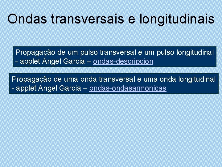 Ondas transversais e longitudinais Propagação de um pulso transversal e um pulso longitudinal -