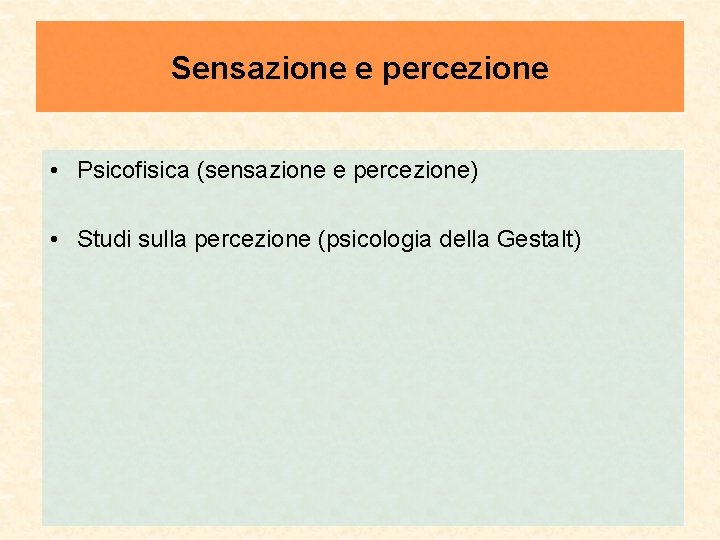 Sensazione e percezione • Psicofisica (sensazione e percezione) • Studi sulla percezione (psicologia della