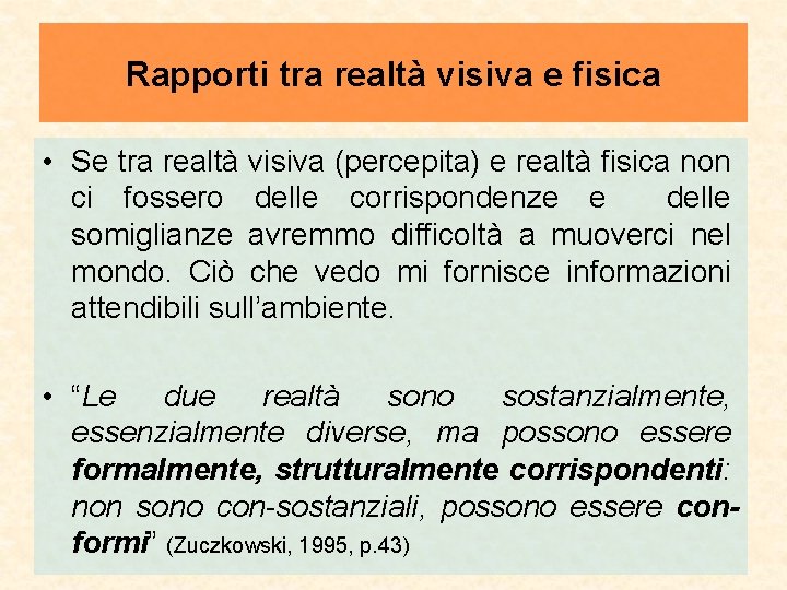 Rapporti tra realtà visiva e fisica • Se tra realtà visiva (percepita) e realtà