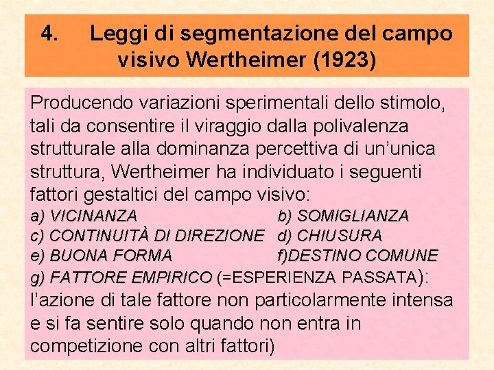 4. Leggi di segmentazione del campo visivo Wertheimer (1923) Producendo variazioni sperimentali dello stimolo,