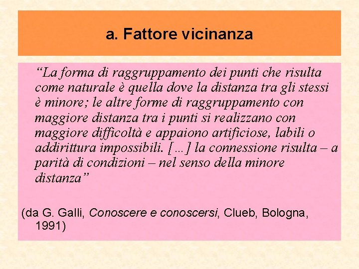 a. Fattore vicinanza “La forma di raggruppamento dei punti che risulta come naturale è