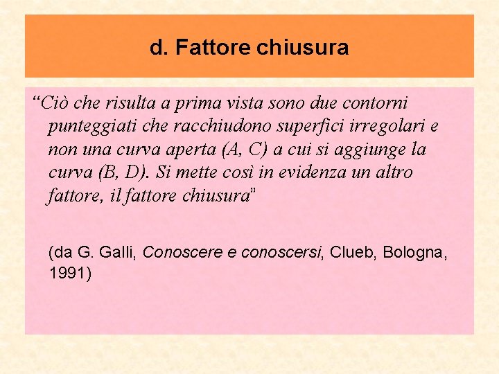 d. Fattore chiusura “Ciò che risulta a prima vista sono due contorni punteggiati che