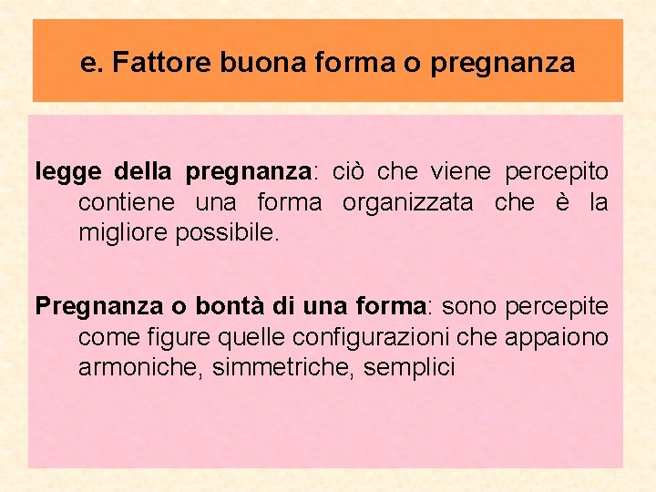 e. Fattore buona forma o pregnanza legge della pregnanza: ciò che viene percepito contiene