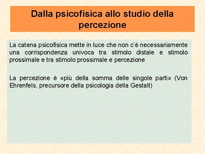 Dalla psicofisica allo studio della percezione La catena psicofisica mette in luce che non