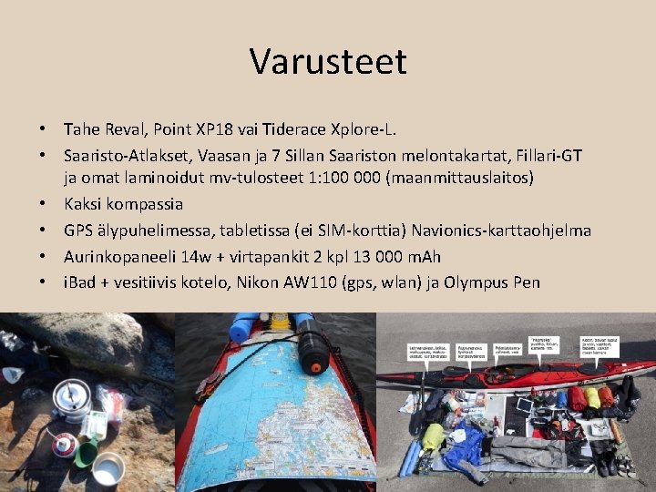 Varusteet • Tahe Reval, Point XP 18 vai Tiderace Xplore-L. • Saaristo-Atlakset, Vaasan ja