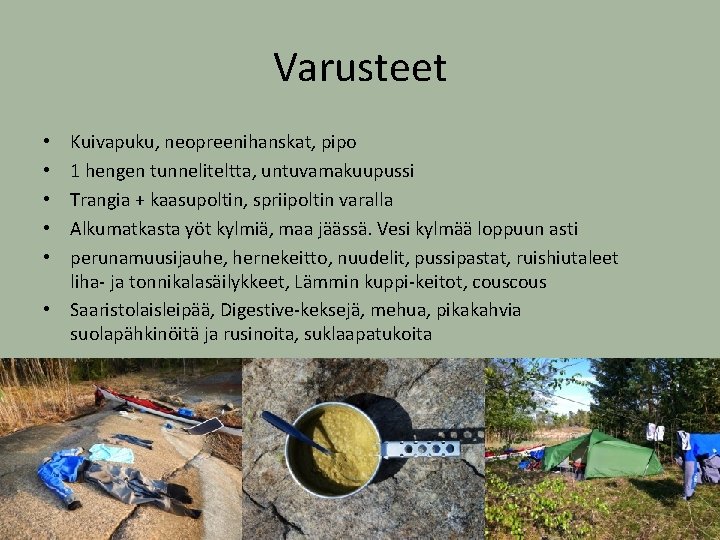 Varusteet Kuivapuku, neopreenihanskat, pipo 1 hengen tunneliteltta, untuvamakuupussi Trangia + kaasupoltin, spriipoltin varalla Alkumatkasta