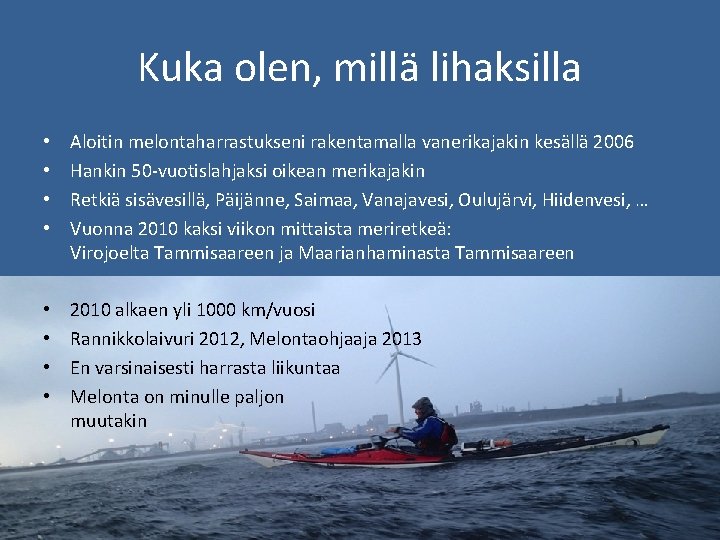 Kuka olen, millä lihaksilla • • Aloitin melontaharrastukseni rakentamalla vanerikajakin kesällä 2006 Hankin 50