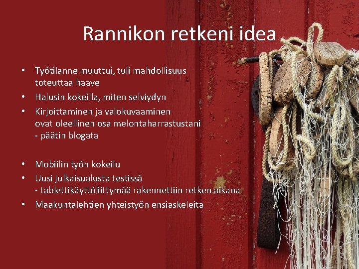 Rannikon retkeni idea • Työtilanne muuttui, tuli mahdollisuus toteuttaa haave • Halusin kokeilla, miten