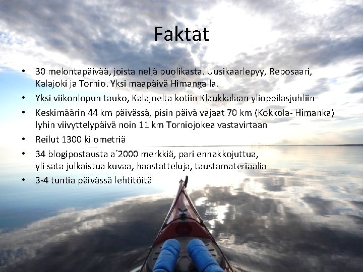 Faktat • 30 melontapäivää, joista neljä puolikasta. Uusikaarlepyy, Reposaari, Kalajoki ja Tornio. Yksi maapäivä