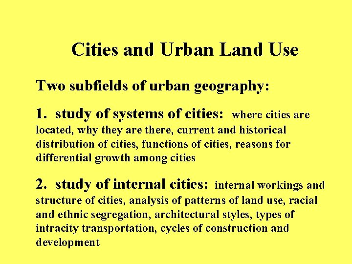 Cities and Urban Land Use Two subfields of urban geography: 1. study of systems