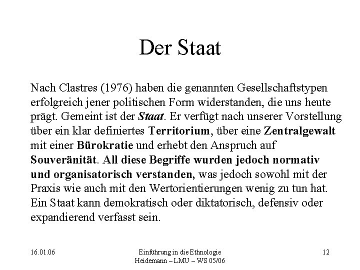 Der Staat Nach Clastres (1976) haben die genannten Gesellschaftstypen erfolgreich jener politischen Form widerstanden,