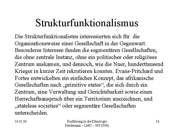 Strukturfunktionalismus Die Strukturfunktionalisten interessierten sich für die Organisationsweise einer Gesellschaft in der Gegenwart. Besonderes