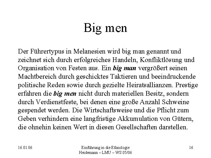 Big men Der Führertypus in Melanesien wird big man genannt und zeichnet sich durch