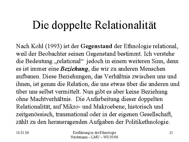 Die doppelte Relationalität Nach Kohl (1993) ist der Gegenstand der Ethnologie relational, weil der