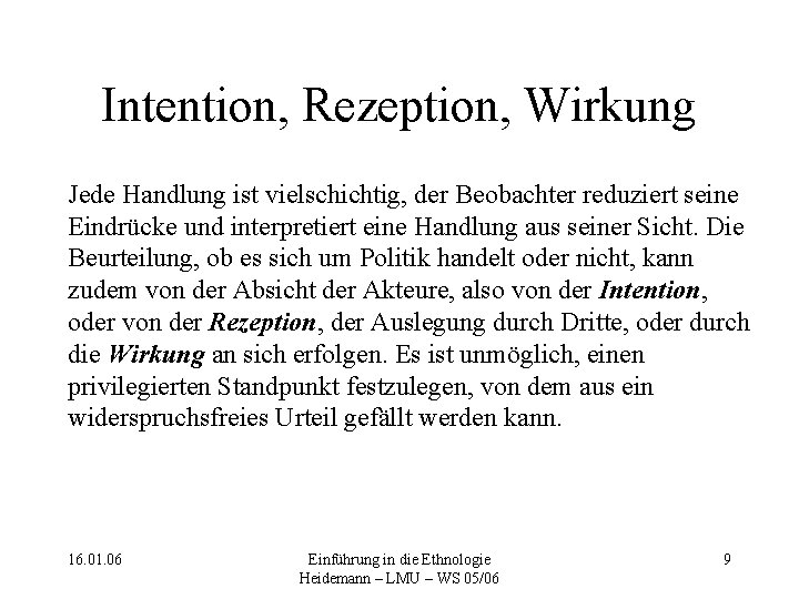 Intention, Rezeption, Wirkung Jede Handlung ist vielschichtig, der Beobachter reduziert seine Eindrücke und interpretiert