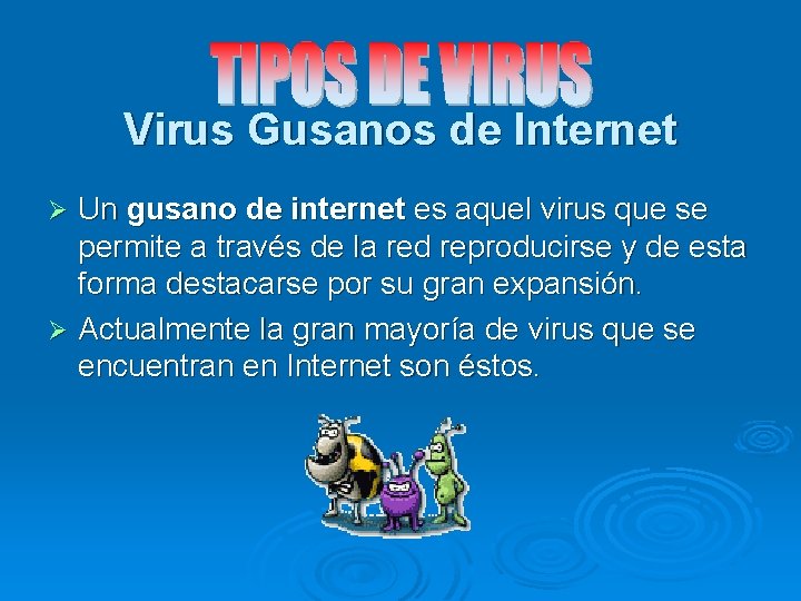 Virus Gusanos de Internet Un gusano de internet es aquel virus que se permite