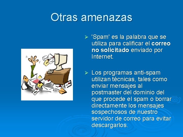 Otras amenazas Ø 'Spam' es la palabra que se utiliza para calificar el correo