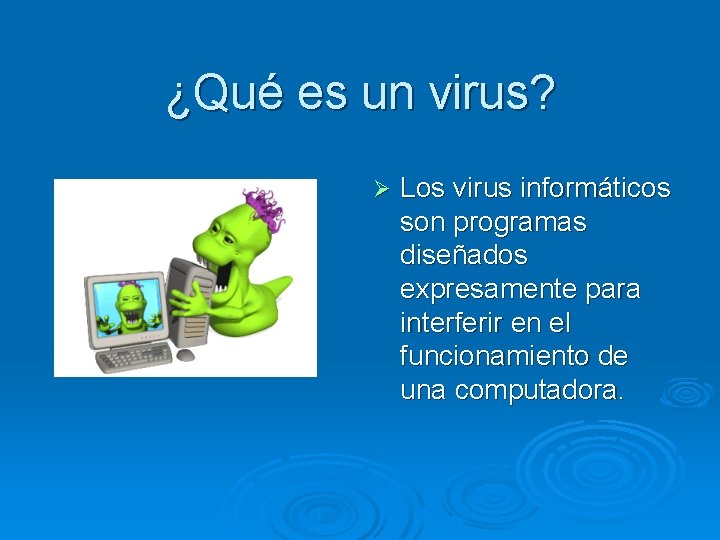 ¿Qué es un virus? Ø Los virus informáticos son programas diseñados expresamente para interferir