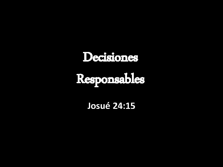 Decisiones Responsables Josué 24: 15 