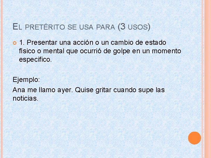 EL PRETÉRITO SE USA PARA (3 USOS) 1. Presentar una acción o un cambio