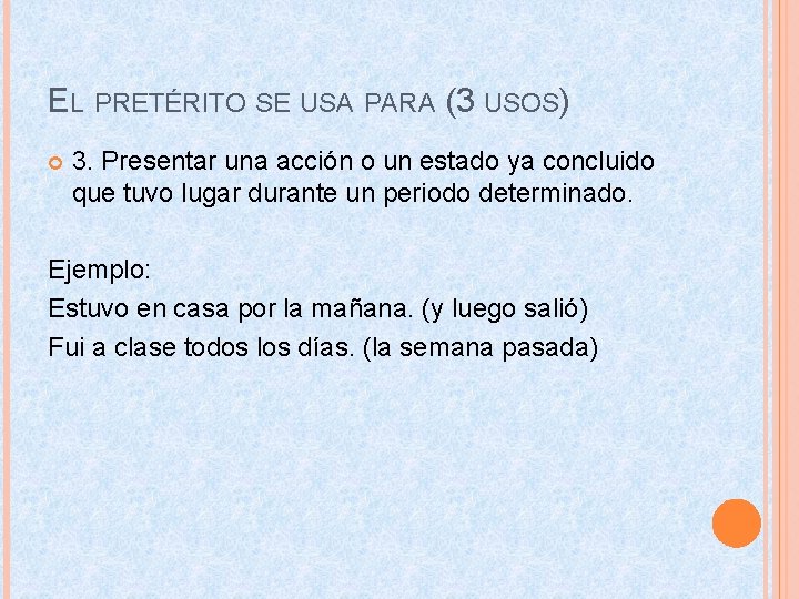 EL PRETÉRITO SE USA PARA (3 USOS) 3. Presentar una acción o un estado