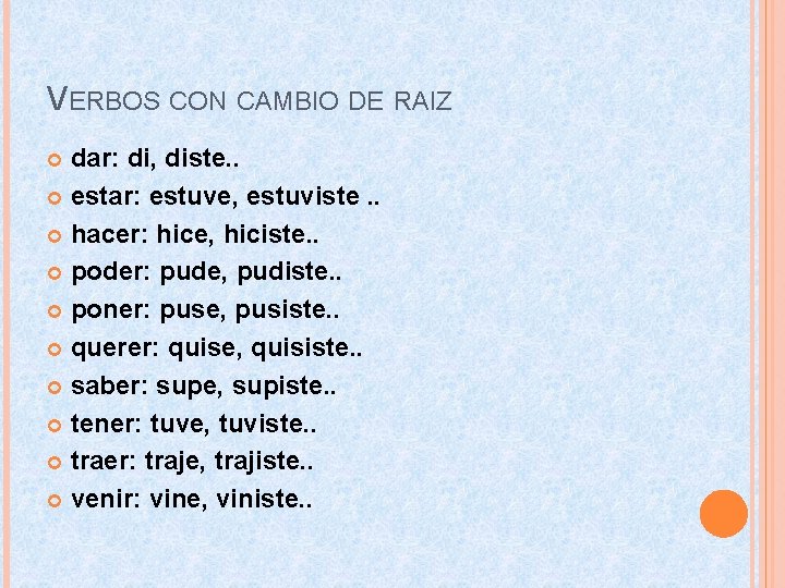 VERBOS CON CAMBIO DE RAIZ dar: di, diste. . estar: estuve, estuviste. . hacer: