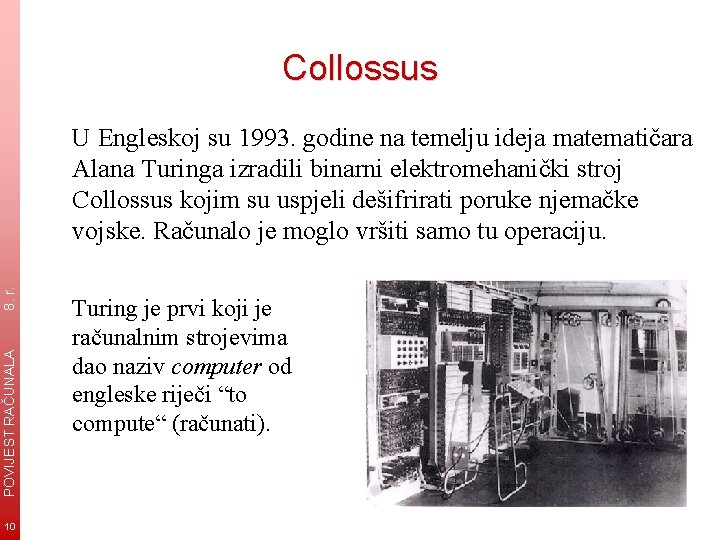 Collossus POVIJEST RAČUNALA 8. r. U Engleskoj su 1993. godine na temelju ideja matematičara