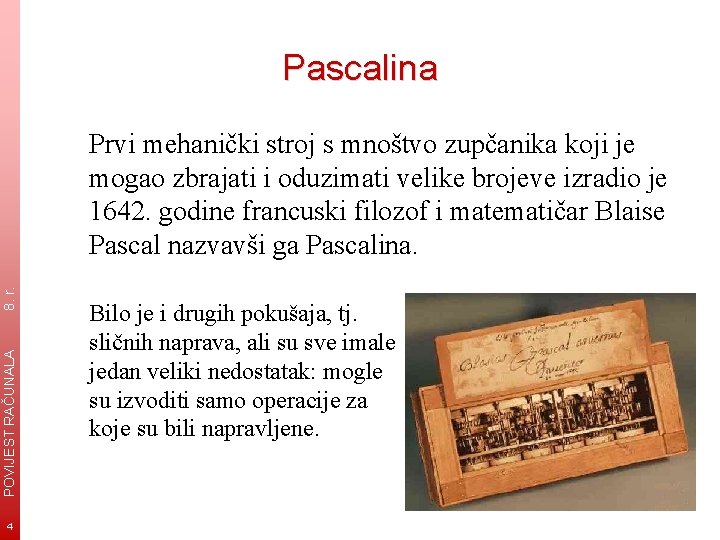 Pascalina POVIJEST RAČUNALA 8. r. Prvi mehanički stroj s mnoštvo zupčanika koji je mogao