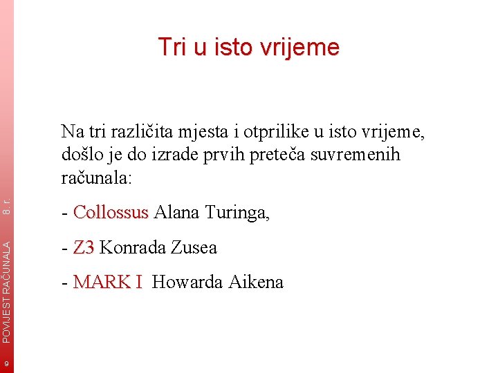 Tri u isto vrijeme POVIJEST RAČUNALA 8. r. Na tri različita mjesta i otprilike