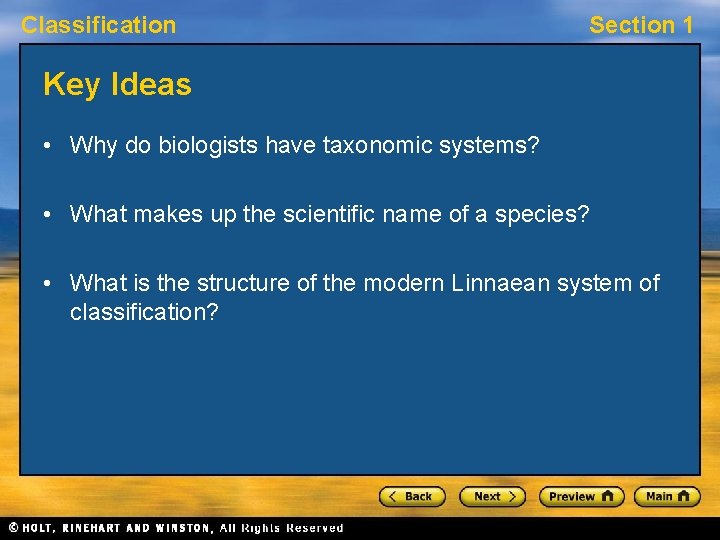 Classification Section 1 Key Ideas • Why do biologists have taxonomic systems? • What