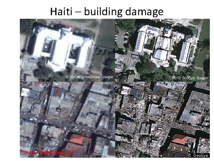 Haiti – building damage Source: Digital lobe, 2010 